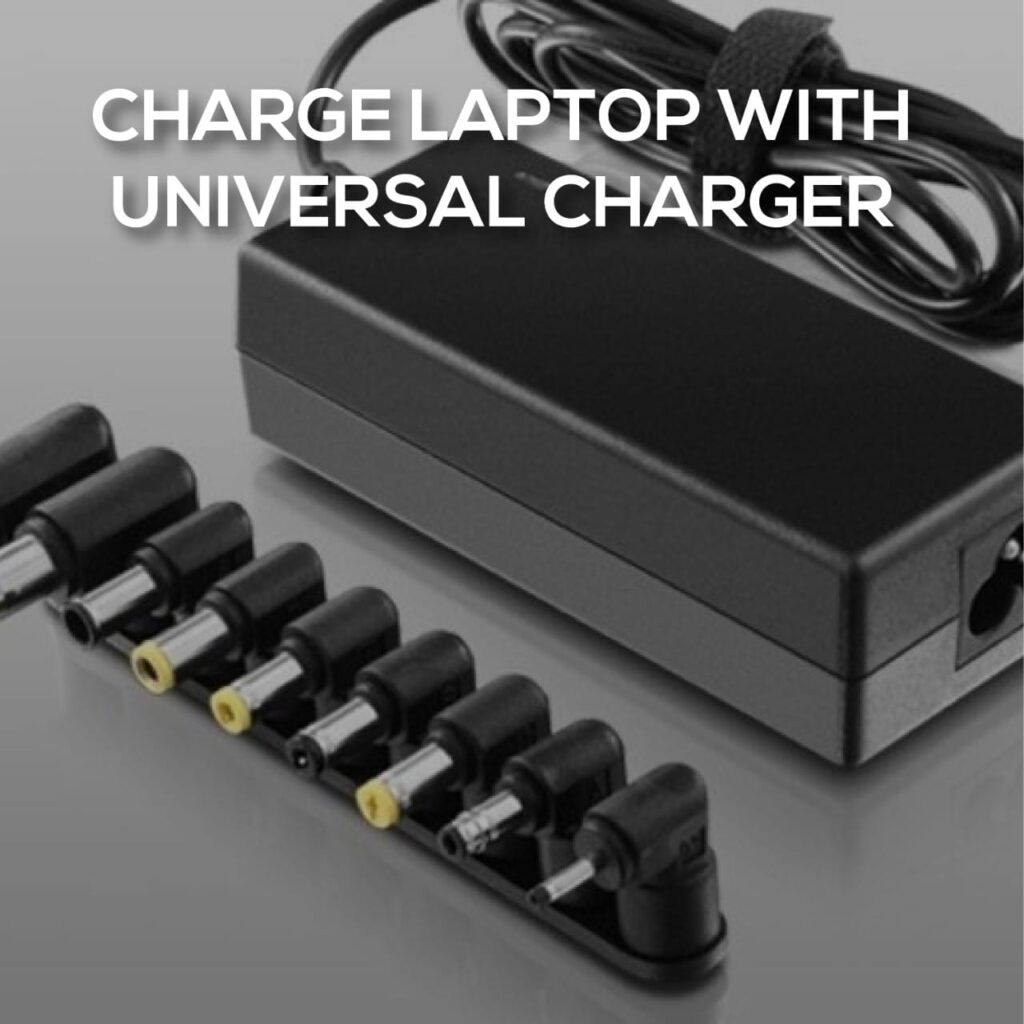 How to charge Laptop with Universal charger
